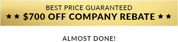Best price guaranteed — $700 off company rebate. Almost done!